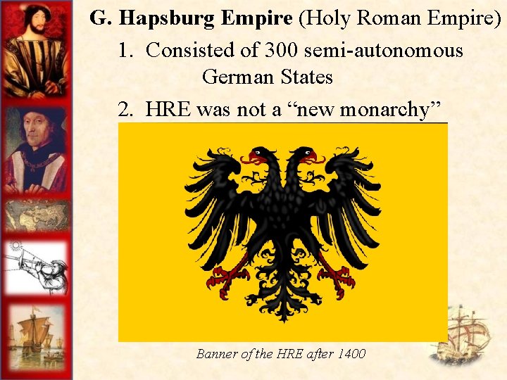 G. Hapsburg Empire (Holy Roman Empire) 1. Consisted of 300 semi-autonomous German States 2.
