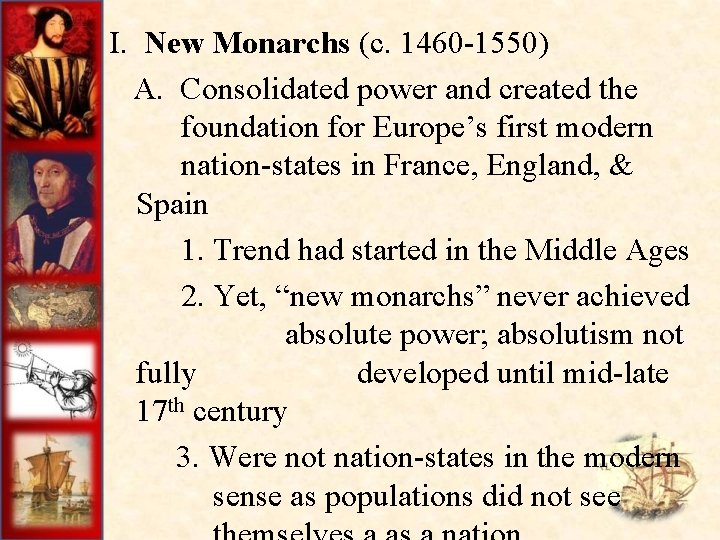 I. New Monarchs (c. 1460 -1550) A. Consolidated power and created the foundation for