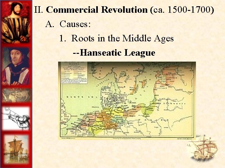 II. Commercial Revolution (ca. 1500 -1700) A. Causes: 1. Roots in the Middle Ages