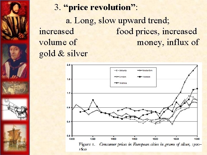  3. “price revolution”: a. Long, slow upward trend; increased food prices, increased volume