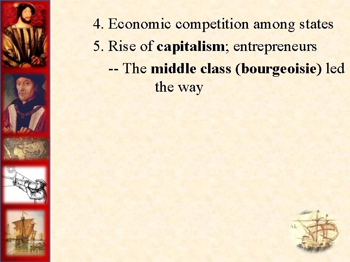  4. Economic competition among states 5. Rise of capitalism; entrepreneurs -- The middle