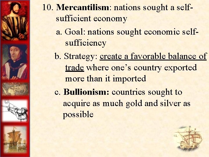  10. Mercantilism: nations sought a self- sufficient economy a. Goal: nations sought economic