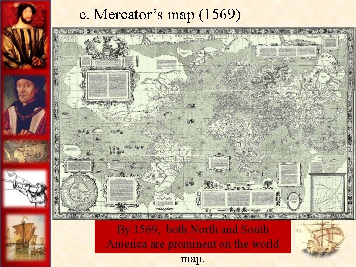 c. Mercator’s map (1569) By 1569, both North and South America are prominent on