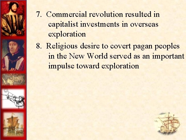  7. Commercial revolution resulted in capitalist investments in overseas exploration 8. Religious desire