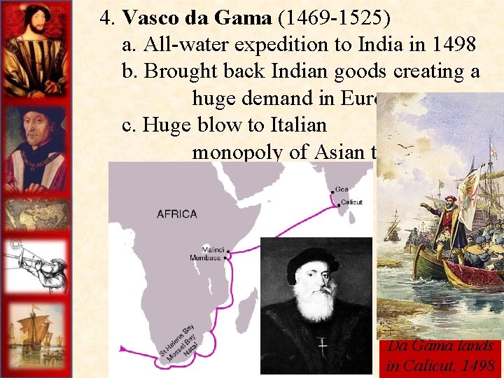 4. Vasco da Gama (1469 -1525) a. All-water expedition to India in 1498 b.