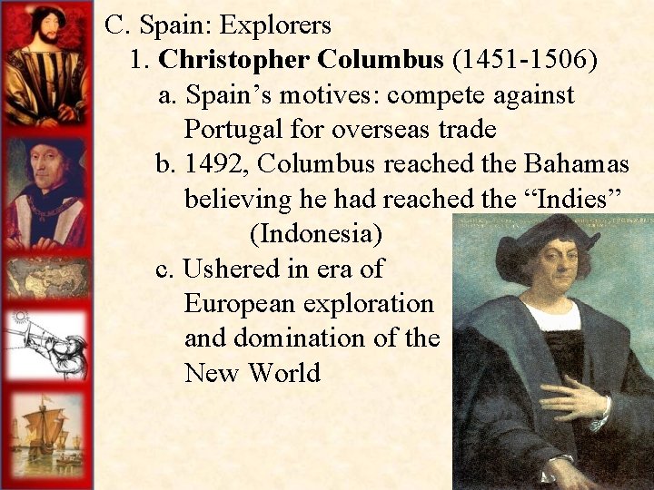 C. Spain: Explorers 1. Christopher Columbus (1451 -1506) a. Spain’s motives: compete against Portugal