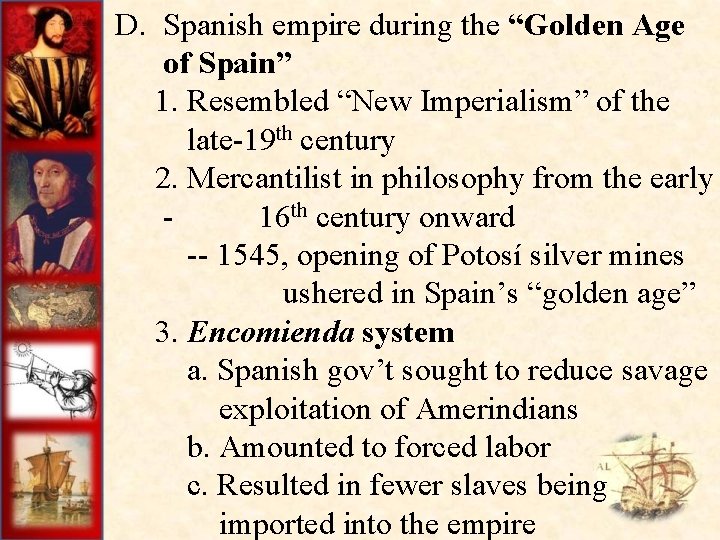 D. Spanish empire during the “Golden Age of Spain” 1. Resembled “New Imperialism” of