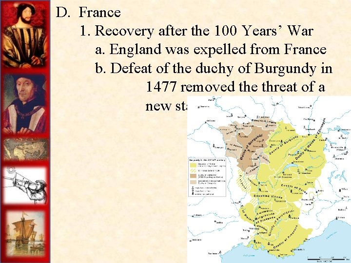 D. France 1. Recovery after the 100 Years’ War a. England was expelled from