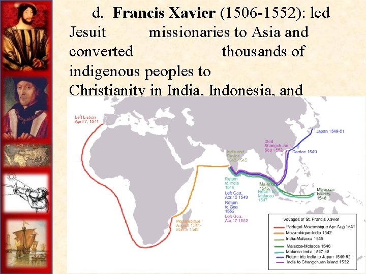 d. Francis Xavier (1506 -1552): led Jesuit missionaries to Asia and converted thousands of