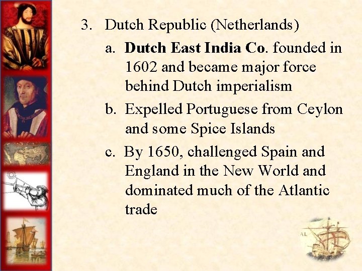  3. Dutch Republic (Netherlands) a. Dutch East India Co. founded in 1602 and