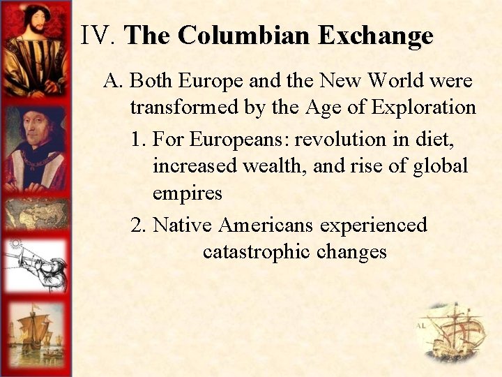 IV. The Columbian Exchange A. Both Europe and the New World were transformed by
