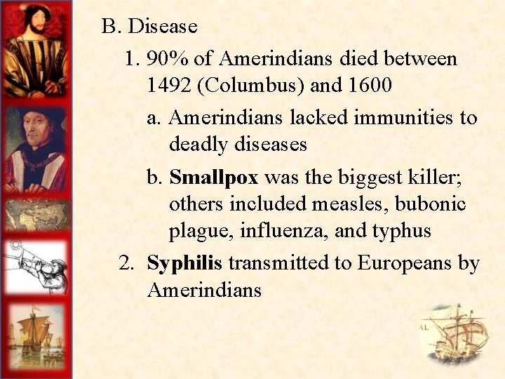  B. Disease 1. 90% of Amerindians died between 1492 (Columbus) and 1600 a.