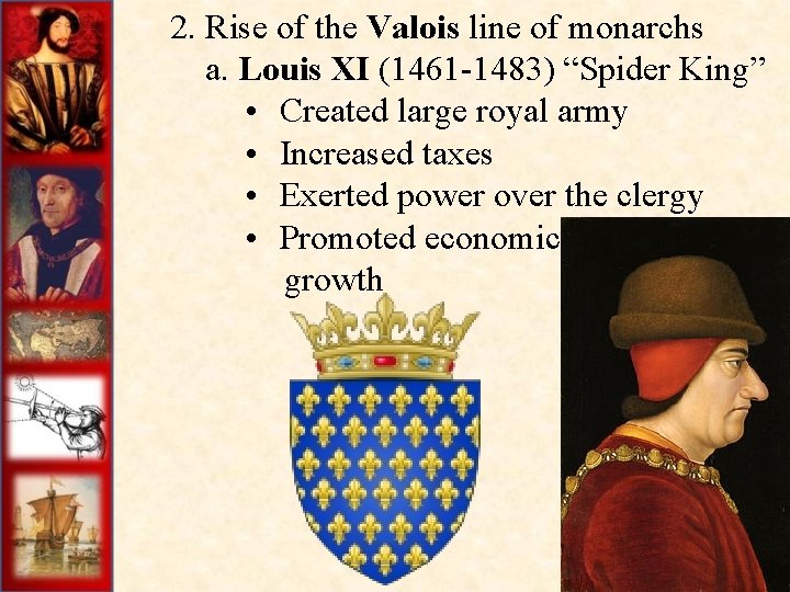  2. Rise of the Valois line of monarchs a. Louis XI (1461 -1483)