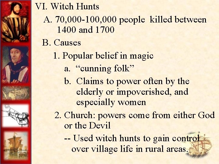 VI. Witch Hunts A. 70, 000 -100, 000 people killed between 1400 and 1700