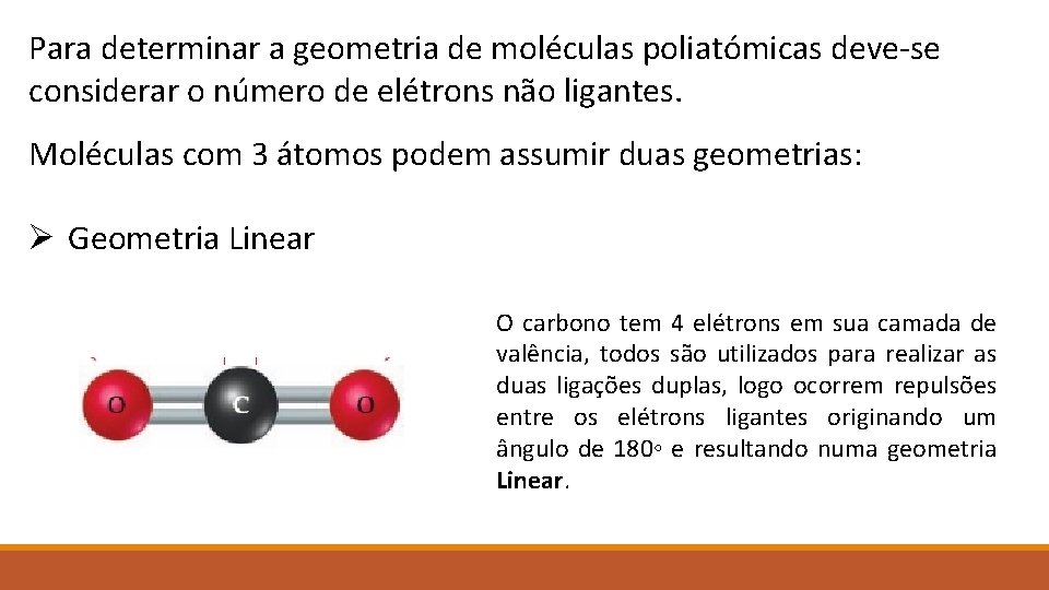 Para determinar a geometria de moléculas poliatómicas deve-se considerar o número de elétrons não