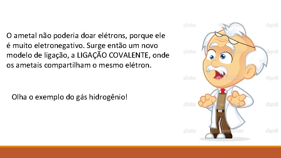 O ametal não poderia doar elétrons, porque ele é muito eletronegativo. Surge então um