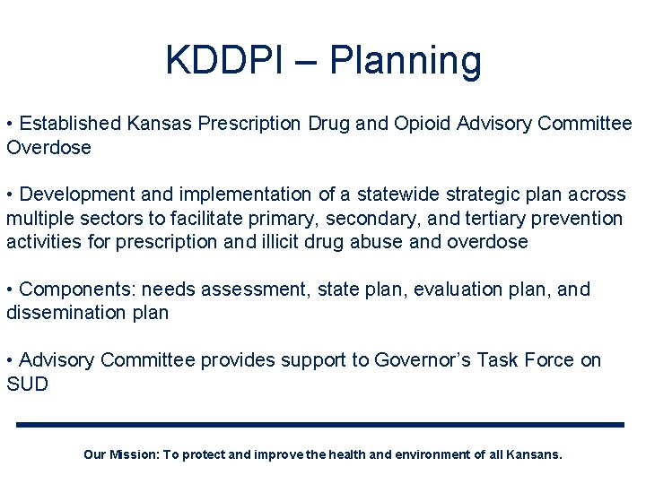 KDDPI – Planning • Established Kansas Prescription Drug and Opioid Advisory Committee Overdose •