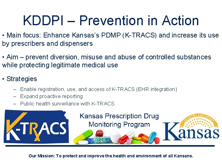 KDDPI – Prevention in Action • Main focus: Enhance Kansas’s PDMP (K-TRACS) and increase