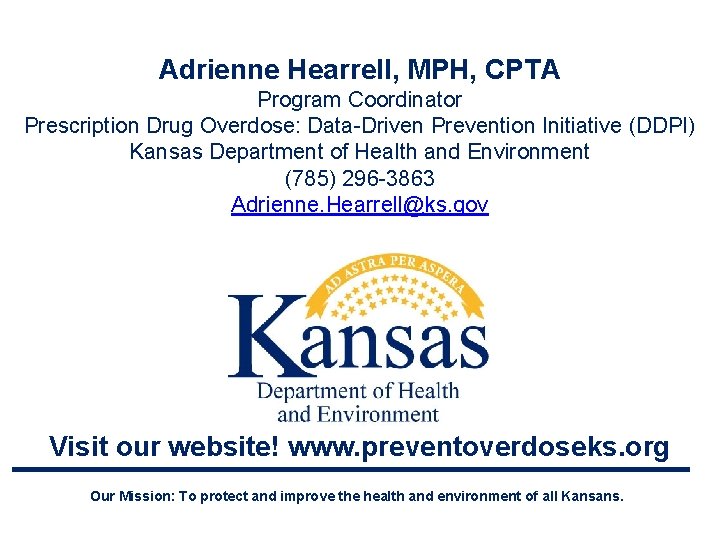 Adrienne Hearrell, MPH, CPTA Program Coordinator Prescription Drug Overdose: Data-Driven Prevention Initiative (DDPI) Kansas