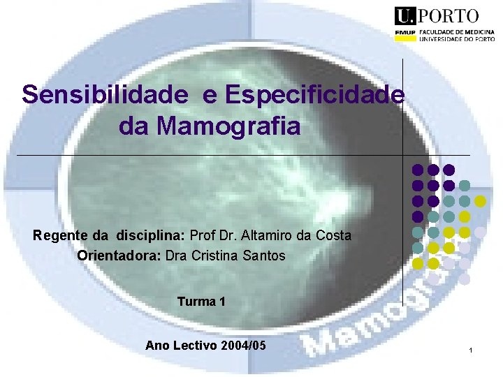 Sensibilidade e Especificidade da Mamografia Regente da disciplina: Prof Dr. Altamiro da Costa Orientadora:
