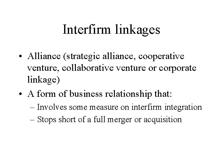 Interfirm linkages • Alliance (strategic alliance, cooperative venture, collaborative venture or corporate linkage) •