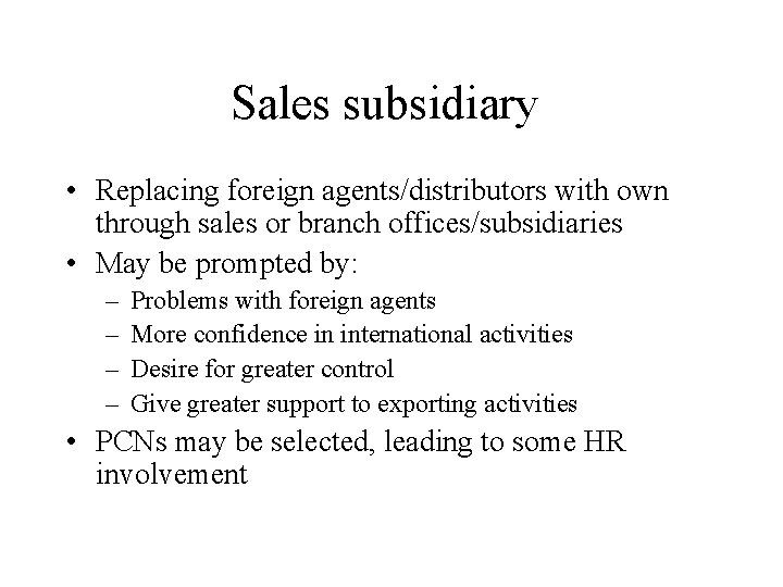 Sales subsidiary • Replacing foreign agents/distributors with own through sales or branch offices/subsidiaries •