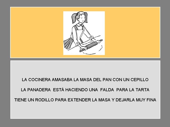 LA COCINERA AMASABA LA MASA DEL PAN CON UN CEPILLO LA PANADERA ESTÁ HACIENDO