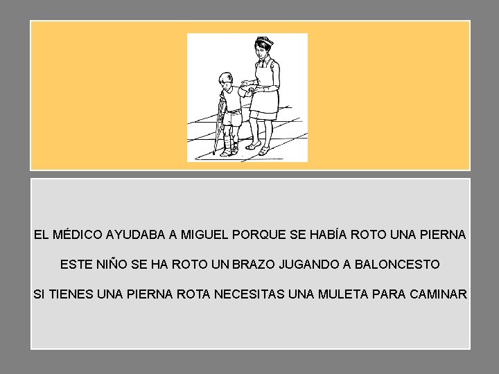 EL MÉDICO AYUDABA A MIGUEL PORQUE SE HABÍA ROTO UNA PIERNA ESTE NIÑO SE