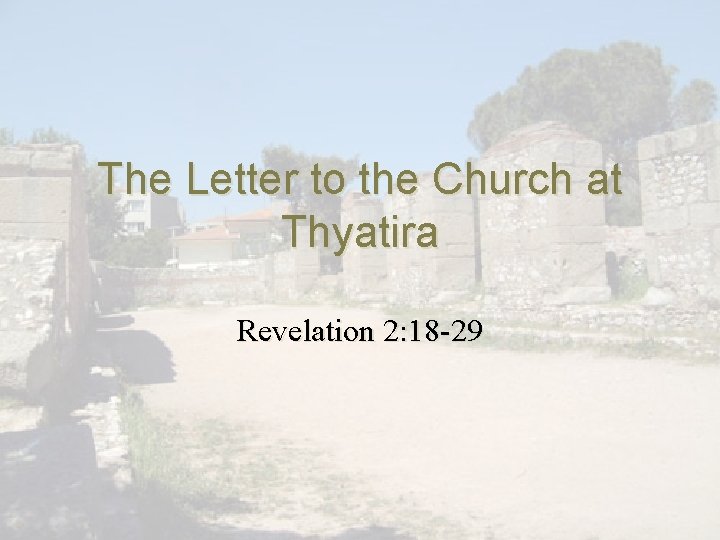 The Letter to the Church at Thyatira Revelation 2: 18 -29 