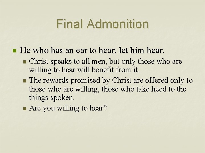 Final Admonition n He who has an ear to hear, let him hear. Christ
