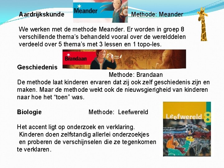 Aardrijkskunde Methode: Meander We werken met de methode Meander. Er worden in groep 8