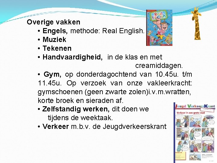 Overige vakken • Engels, methode: Real English. • Muziek • Tekenen • Handvaardigheid, in