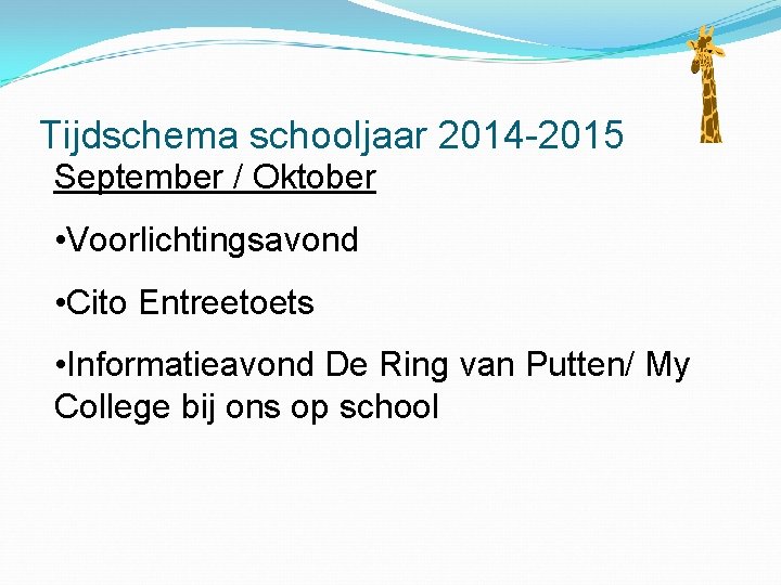 Tijdschema schooljaar 2014 -2015 September / Oktober • Voorlichtingsavond • Cito Entreetoets • Informatieavond