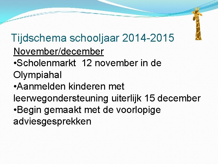 Tijdschema schooljaar 2014 -2015 November/december • Scholenmarkt 12 november in de Olympiahal • Aanmelden