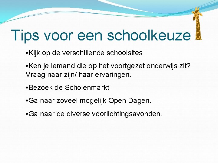 Tips voor een schoolkeuze • Kijk op de verschillende schoolsites • Ken je iemand Tips voor een schoolkeuze • Kijk op de verschillende schoolsites • Ken je iemand