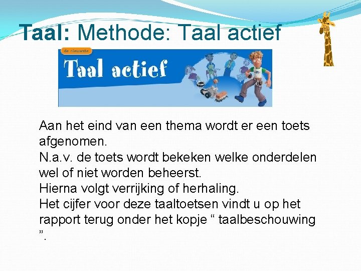 Taal: Methode: Taal actief Aan het eind van een thema wordt er een toets