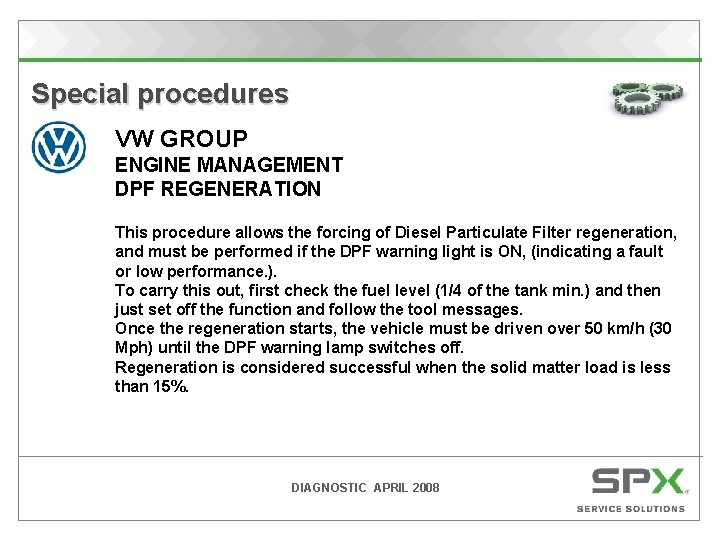  Special procedures VW GROUP ENGINE MANAGEMENT DPF REGENERATION This procedure allows the forcing