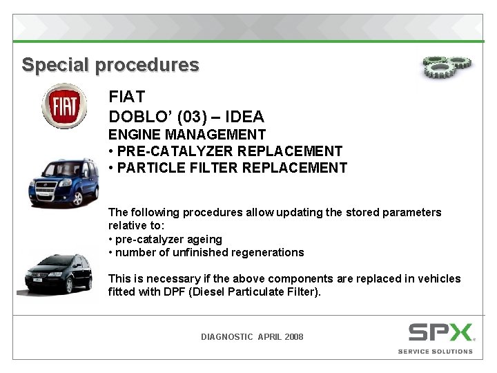 Special procedures FIAT DOBLO’ (03) – IDEA ENGINE MANAGEMENT • PRE-CATALYZER REPLACEMENT • PARTICLE