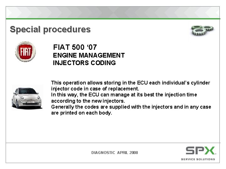  Special procedures FIAT 500 ‘ 07 ENGINE MANAGEMENT INJECTORS CODING This operation allows