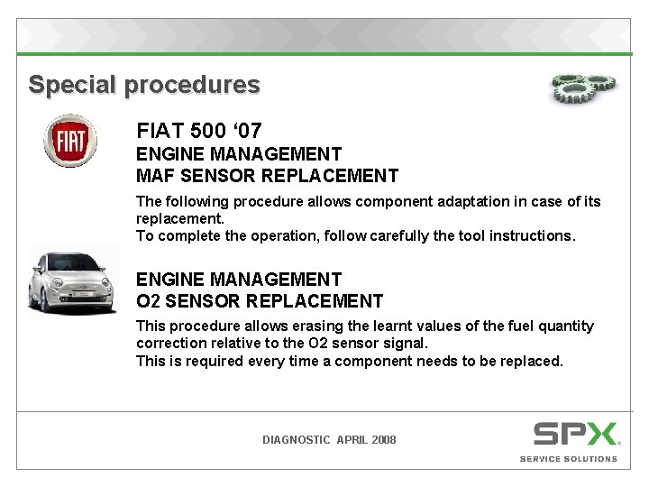 Special procedures FIAT 500 ‘ 07 ENGINE MANAGEMENT MAF SENSOR REPLACEMENT The following procedure