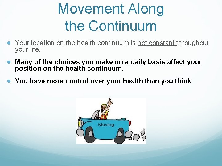 Movement Along the Continuum ● Your location on the health continuum is not constant Movement Along the Continuum ● Your location on the health continuum is not constant