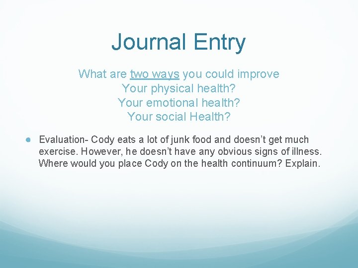 Journal Entry What are two ways you could improve Your physical health? Your emotional Journal Entry What are two ways you could improve Your physical health? Your emotional