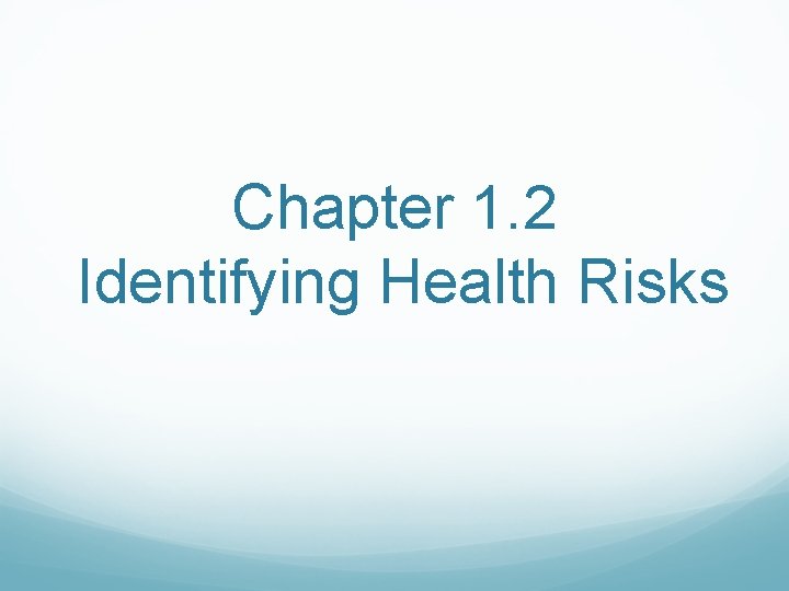 Chapter 1. 2 Identifying Health Risks Chapter 1. 2 Identifying Health Risks