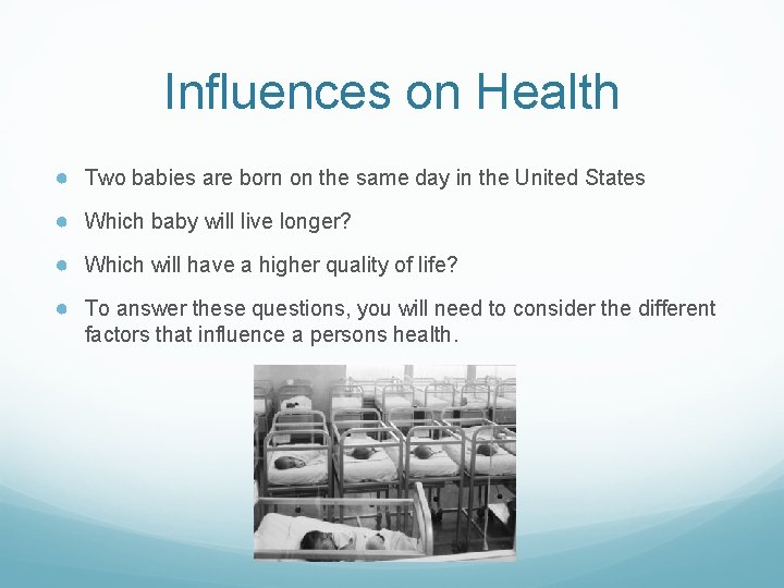Influences on Health ● Two babies are born on the same day in the Influences on Health ● Two babies are born on the same day in the