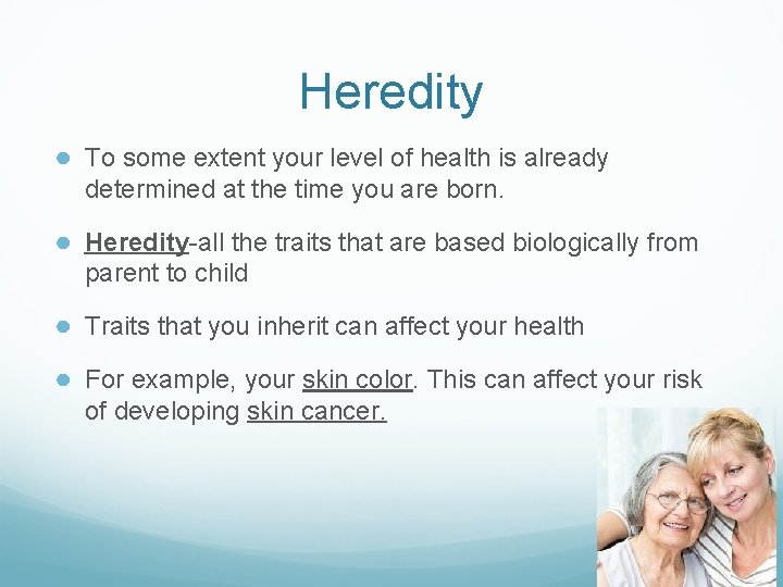 Heredity ● To some extent your level of health is already determined at the Heredity ● To some extent your level of health is already determined at the