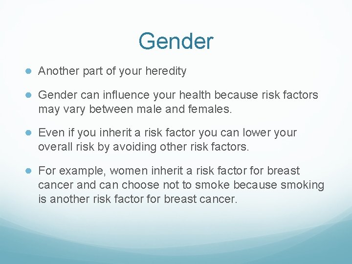 Gender ● Another part of your heredity ● Gender can influence your health because Gender ● Another part of your heredity ● Gender can influence your health because