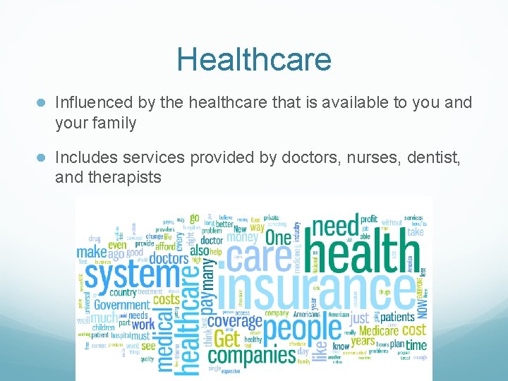 Healthcare ● Influenced by the healthcare that is available to you and your family Healthcare ● Influenced by the healthcare that is available to you and your family