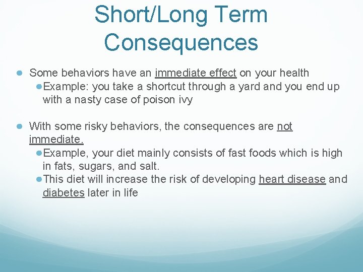 Short/Long Term Consequences ● Some behaviors have an immediate effect on your health ●Example: Short/Long Term Consequences ● Some behaviors have an immediate effect on your health ●Example:
