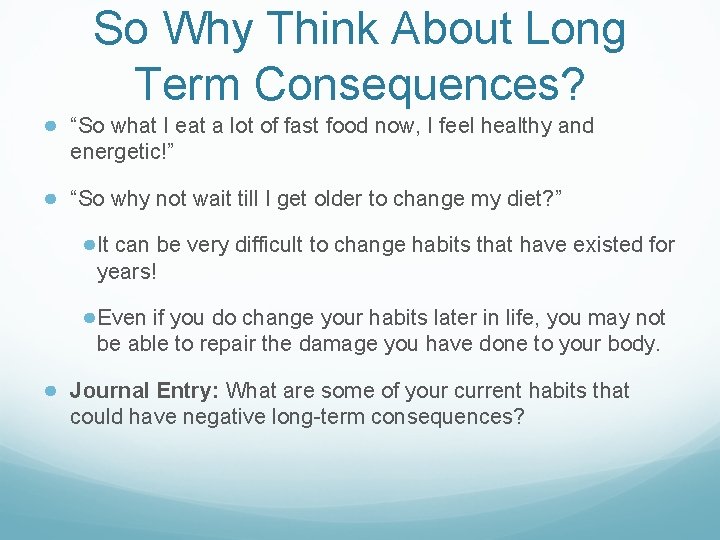 So Why Think About Long Term Consequences? ● “So what I eat a lot So Why Think About Long Term Consequences? ● “So what I eat a lot