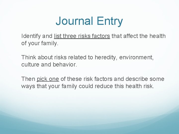 Journal Entry Identify and list three risks factors that affect the health of your Journal Entry Identify and list three risks factors that affect the health of your